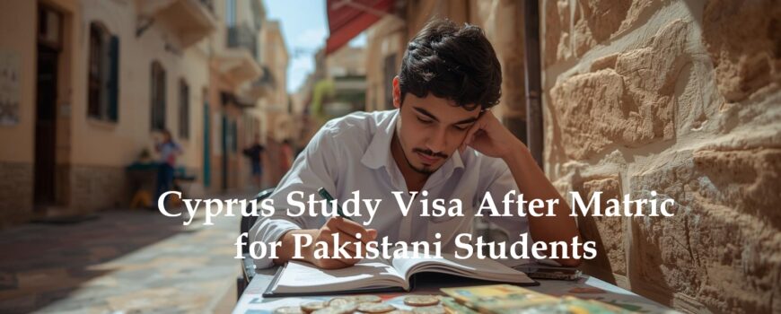 Cyprus Study Visa After Matric for Pakistani Students
